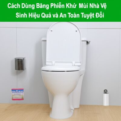Cách Dùng Băng Phiến Khử Mùi Nhà Vệ Sinh Hiệu Quả và An Toàn Tuyệt Đối