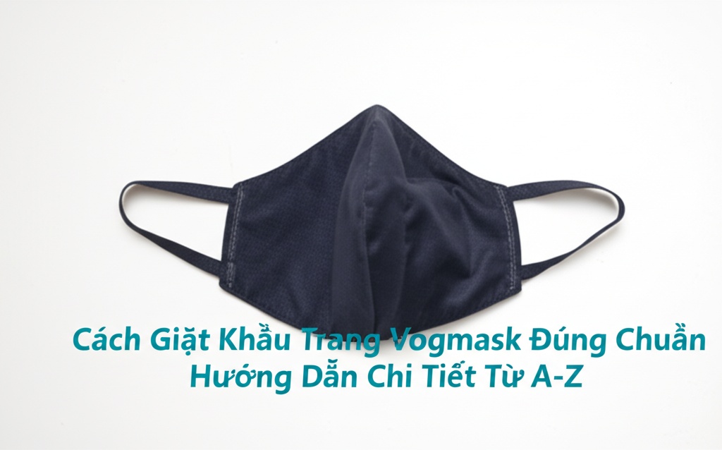Hình minh họa cho bài viết: Cách Giặt Khẩu Trang Vogmask Đúng Chuẩn: Hướng Dẫn Chi Tiết Từ A-Z
