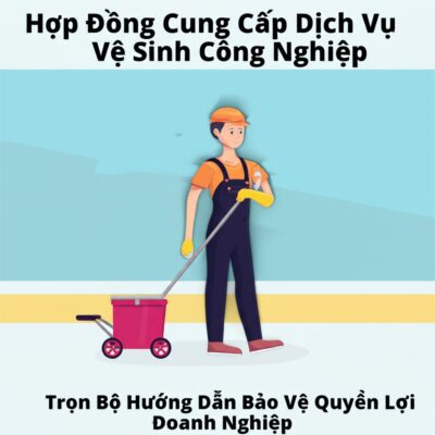 Hợp Đồng Cung Cấp Dịch Vụ Vệ Sinh Công Nghiệp: Trọn Bộ Hướng Dẫn Bảo Vệ Quyền Lợi Doanh Nghiệp